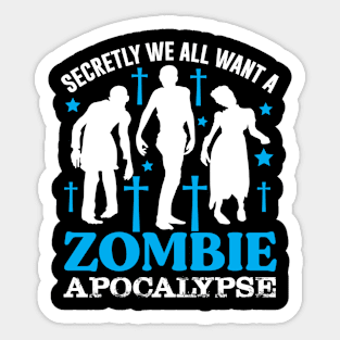 WE ALL WANT A ZOMBIE APOCALYPSE Preppers quote Sticker